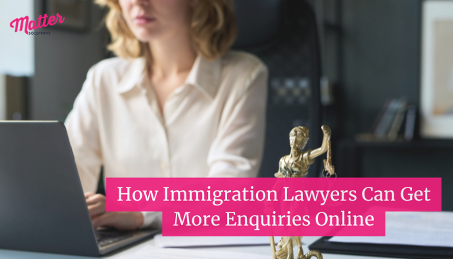 How Immigration Lawyers Can Get More Enquiries Online