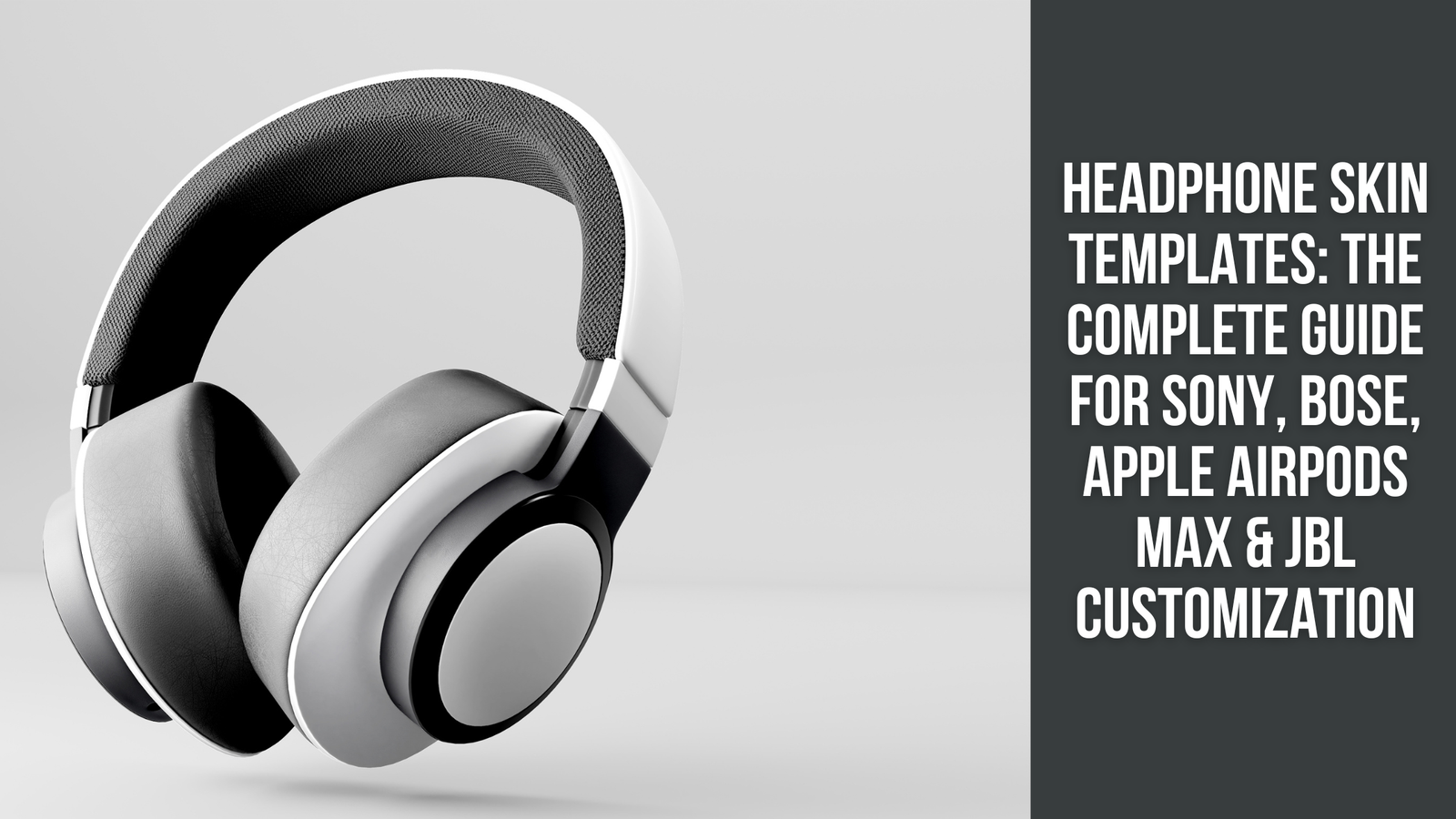 Headphone Skin Templates: The Complete Guide for Sony, Bose, Apple AirPods Max & JBL Customization