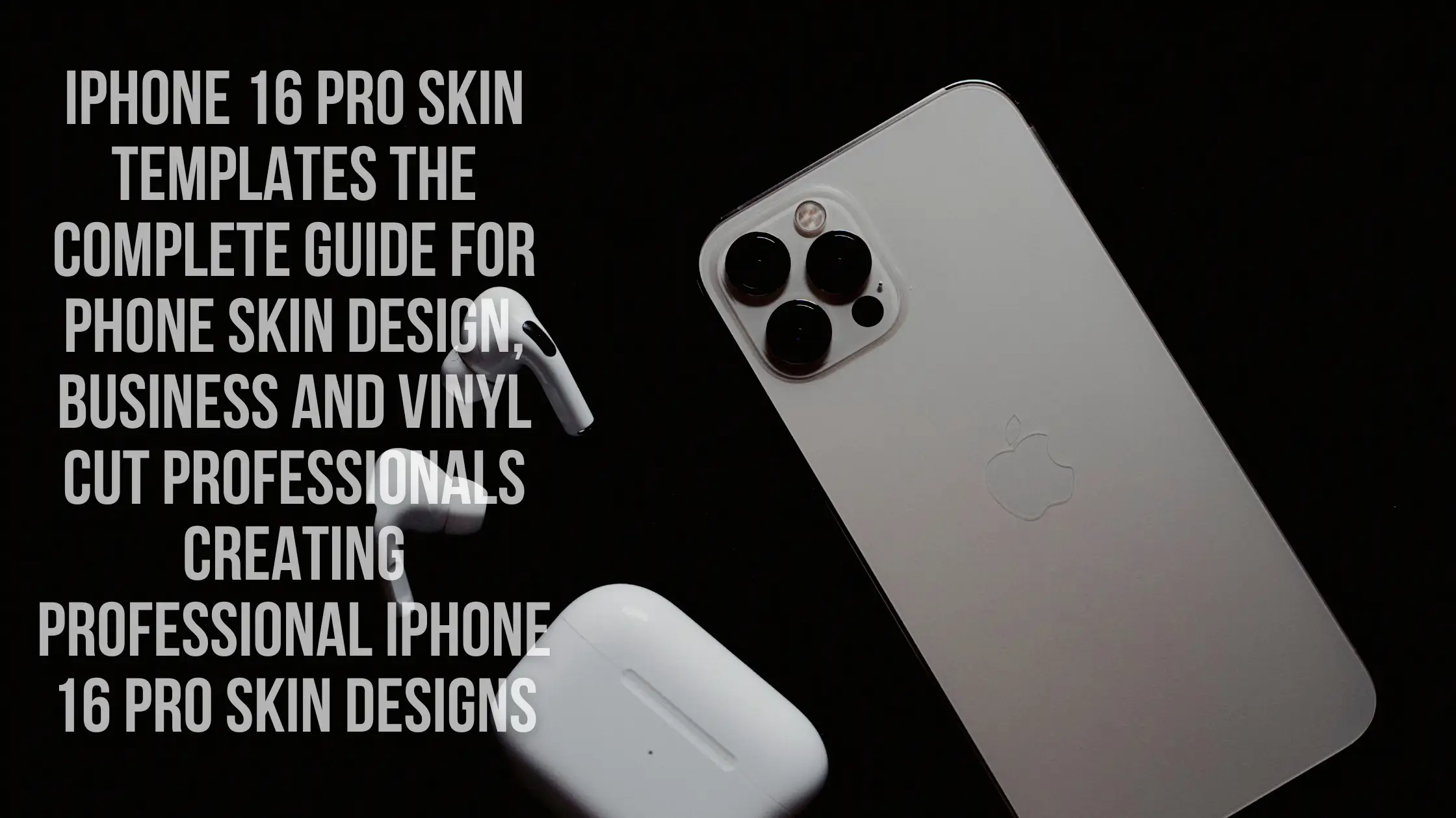 iPhone 16 Pro Skin Templates The Complete Guide for phone Skin Design, Business and Vinyl Cut Professionals Creating Professional iPhone 16 Pro Skin Designs